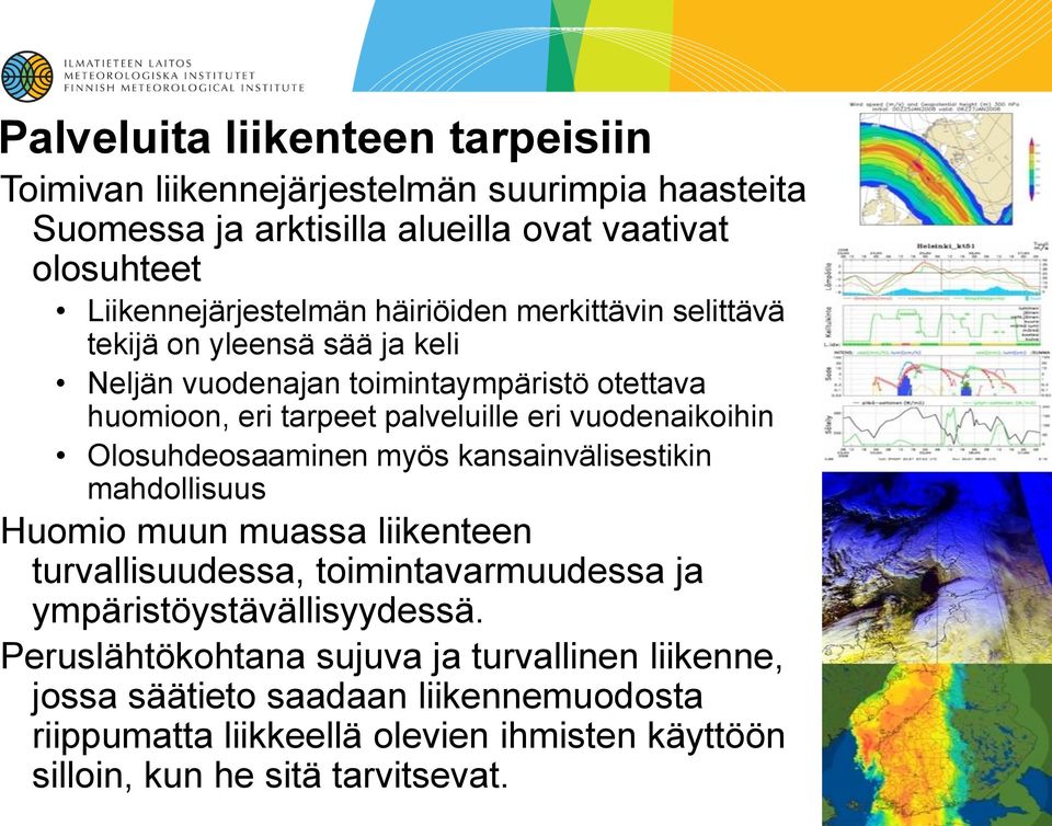 Olosuhdeosaaminen myös kansainvälisestikin mahdollisuus Huomio muun muassa liikenteen turvallisuudessa, toimintavarmuudessa ja ympäristöystävällisyydessä.