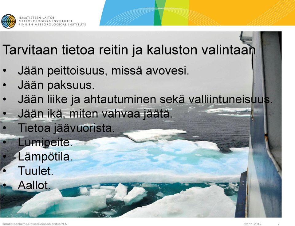 Jään ikä, miten vahvaa jäätä. Tietoa jäävuorista. Lumipeite. Lämpötila.