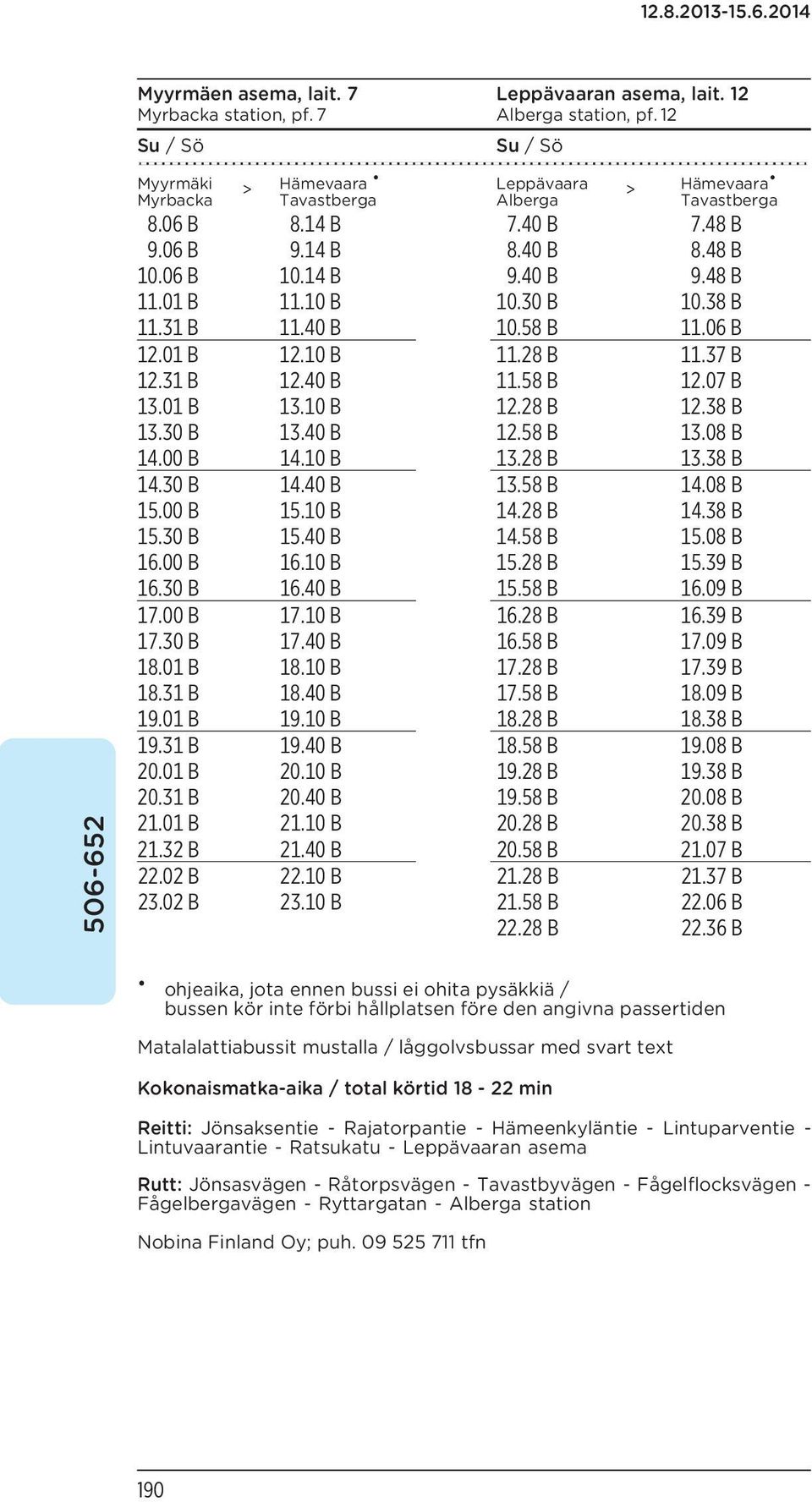 10 B 10.30 B 10.38 B 11.31 B 11.40 B 10.58 B 11.06 B 12.01 B 12.10 B 11.28 B 11.37 B 12.31 B 12.40 B 11.58 B 12.07 B 13.01 B 13.10 B 12.28 B 12.38 B 13.30 B 13.40 B 12.58 B 13.08 B 14.00 B 14.10 B 13.
