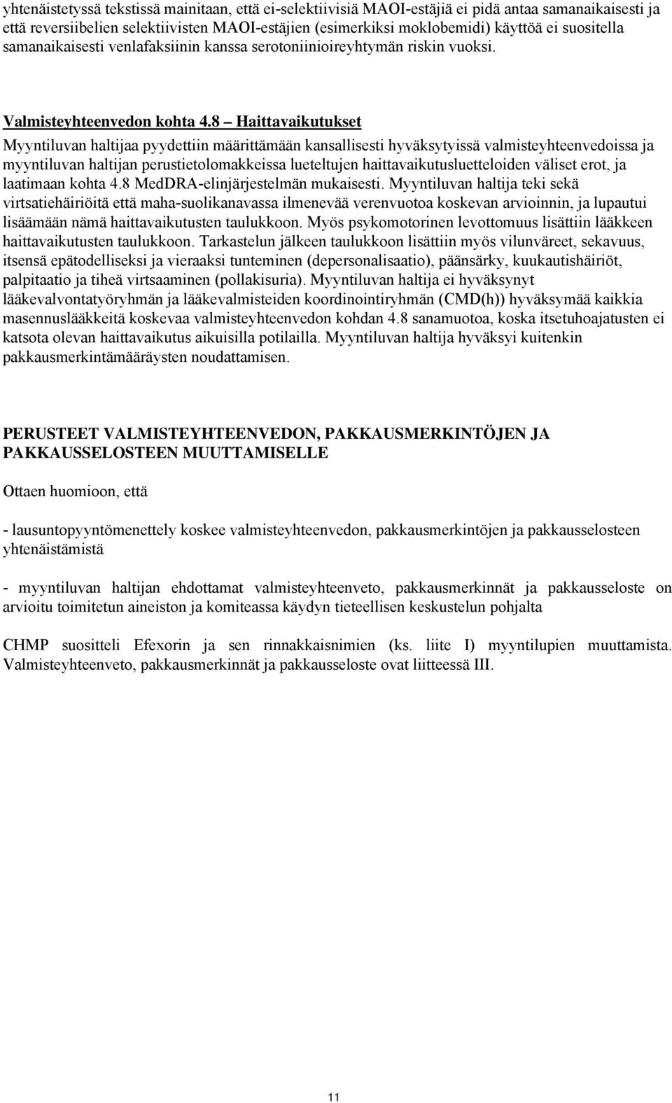 8 Haittavaikutukset Myyntiluvan haltijaa pyydettiin määrittämään kansallisesti hyväksytyissä valmisteyhteenvedoissa ja myyntiluvan haltijan perustietolomakkeissa lueteltujen
