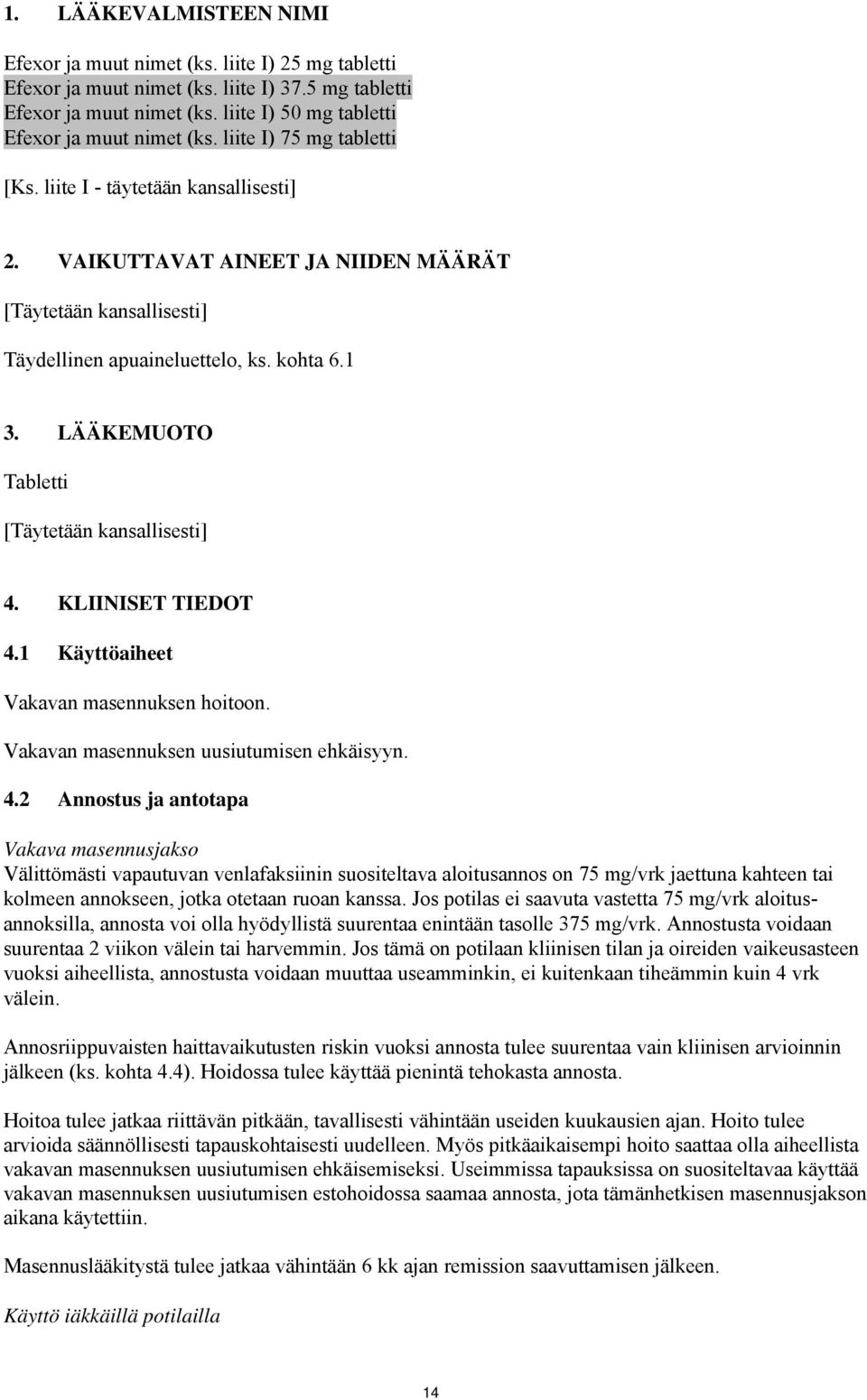 1 Käyttöaiheet Vakavan masennuksen hoitoon. Vakavan masennuksen uusiutumisen ehkäisyyn. 4.