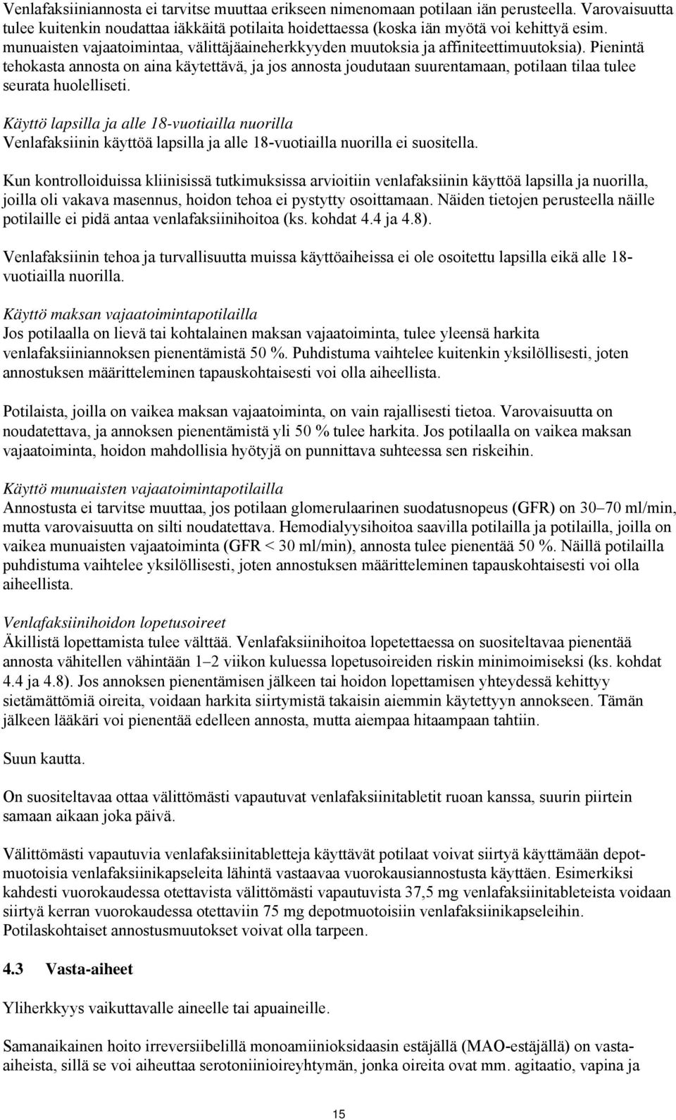 Pienintä tehokasta annosta on aina käytettävä, ja jos annosta joudutaan suurentamaan, potilaan tilaa tulee seurata huolelliseti.