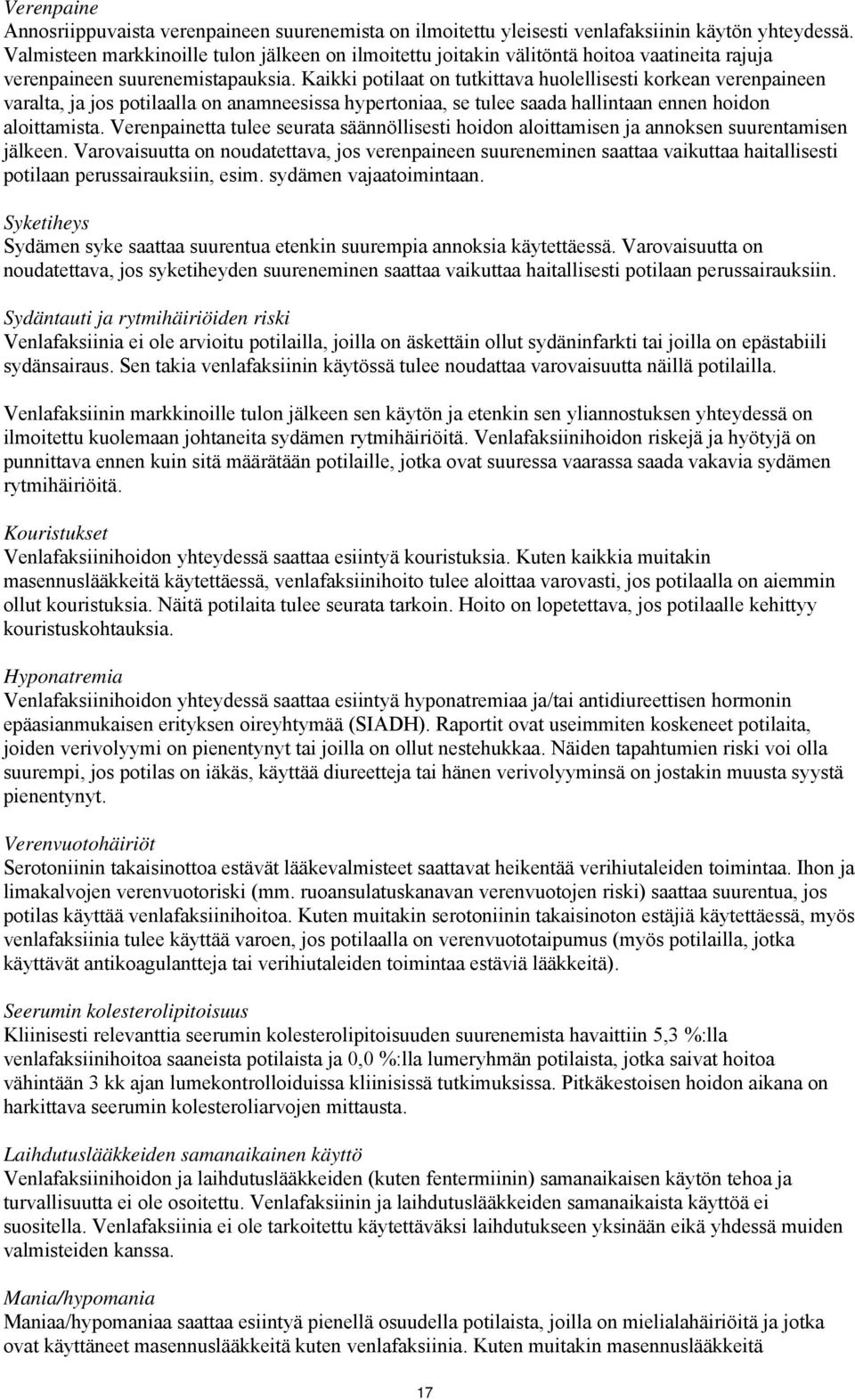 Kaikki potilaat on tutkittava huolellisesti korkean verenpaineen varalta, ja jos potilaalla on anamneesissa hypertoniaa, se tulee saada hallintaan ennen hoidon aloittamista.