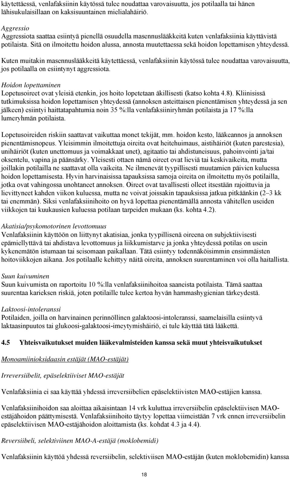 Sitä on ilmoitettu hoidon alussa, annosta muutettaessa sekä hoidon lopettamisen yhteydessä.