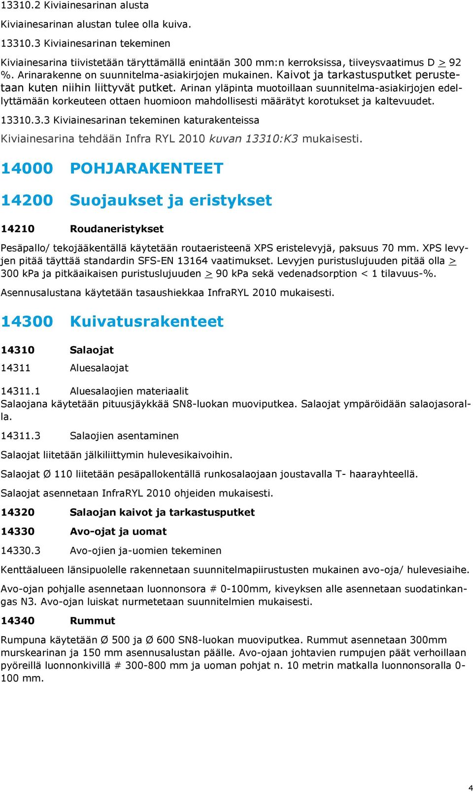 Kaivot ja tarkastusputket perustetaan kuten niihin liittyvät putket.