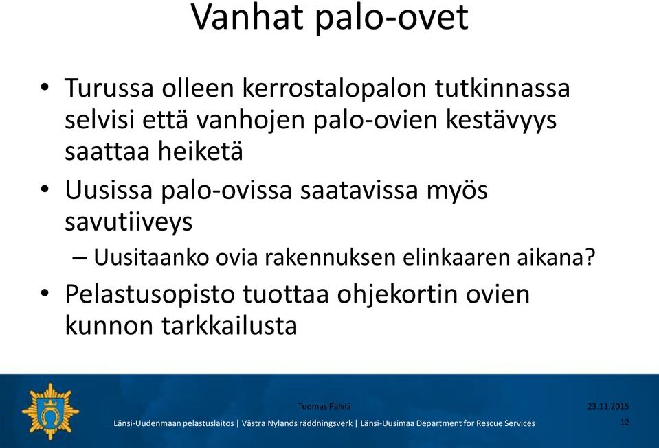 palo-ovissa saatavissa myös savutiiveys Uusitaanko ovia rakennuksen