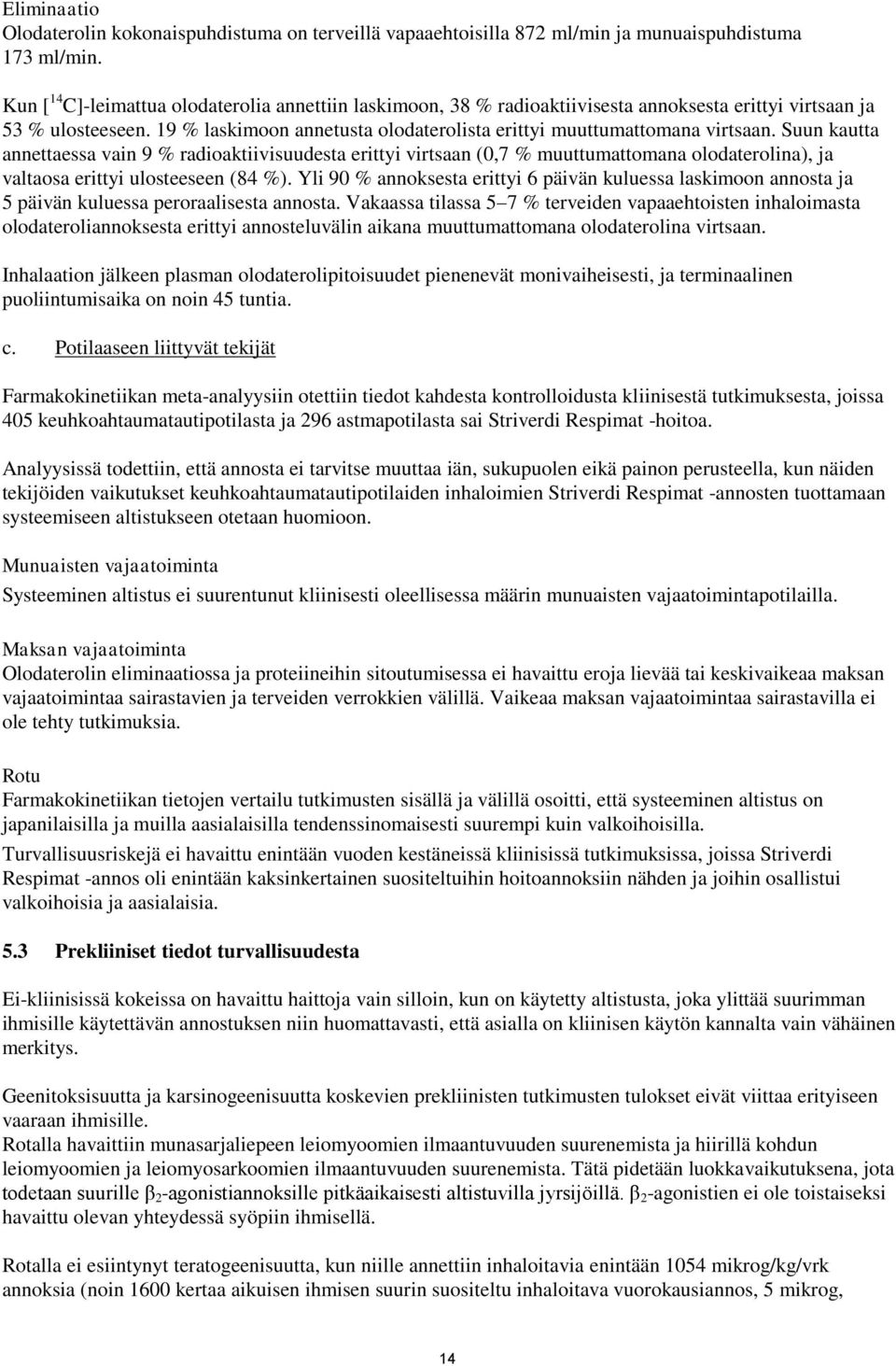 19 % laskimoon annetusta olodaterolista erittyi muuttumattomana virtsaan.
