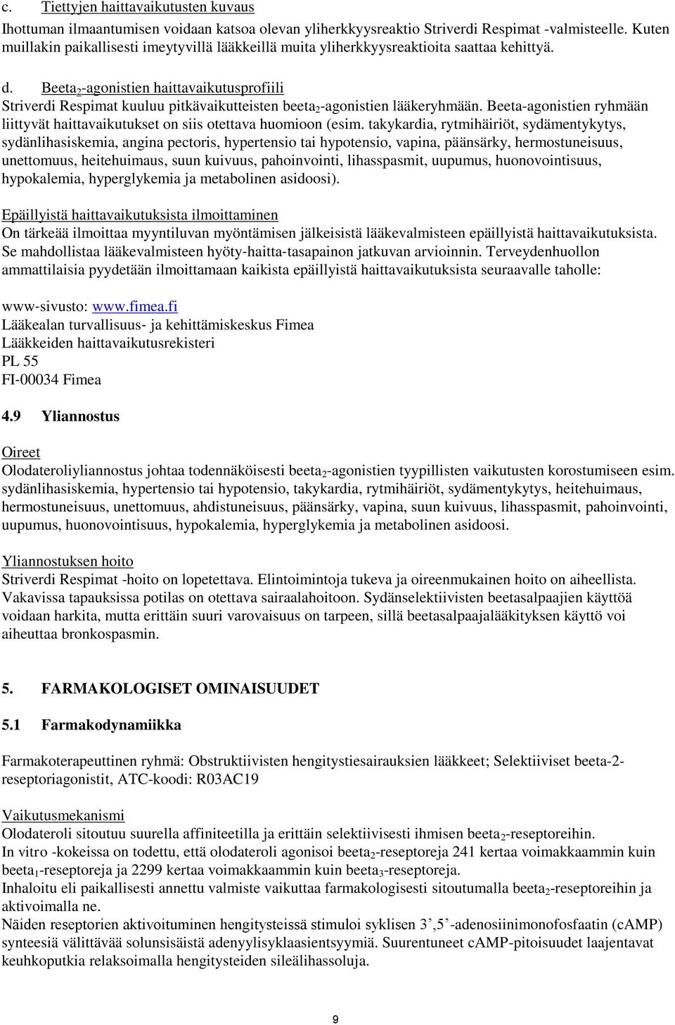 Beeta 2 -agonistien haittavaikutusprofiili Striverdi Respimat kuuluu pitkävaikutteisten beeta 2 -agonistien lääkeryhmään.