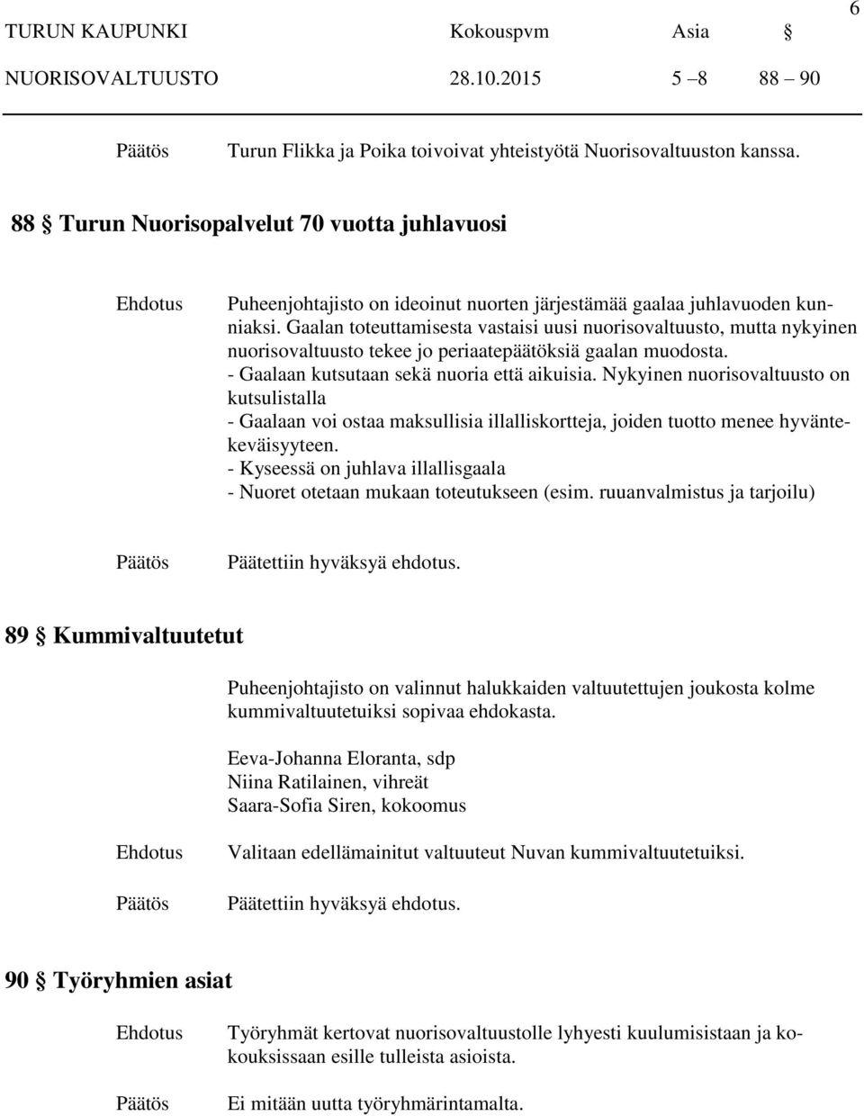 Gaalan toteuttamisesta vastaisi uusi nuorisovaltuusto, mutta nykyinen nuorisovaltuusto tekee jo periaatepäätöksiä gaalan muodosta. - Gaalaan kutsutaan sekä nuoria että aikuisia.