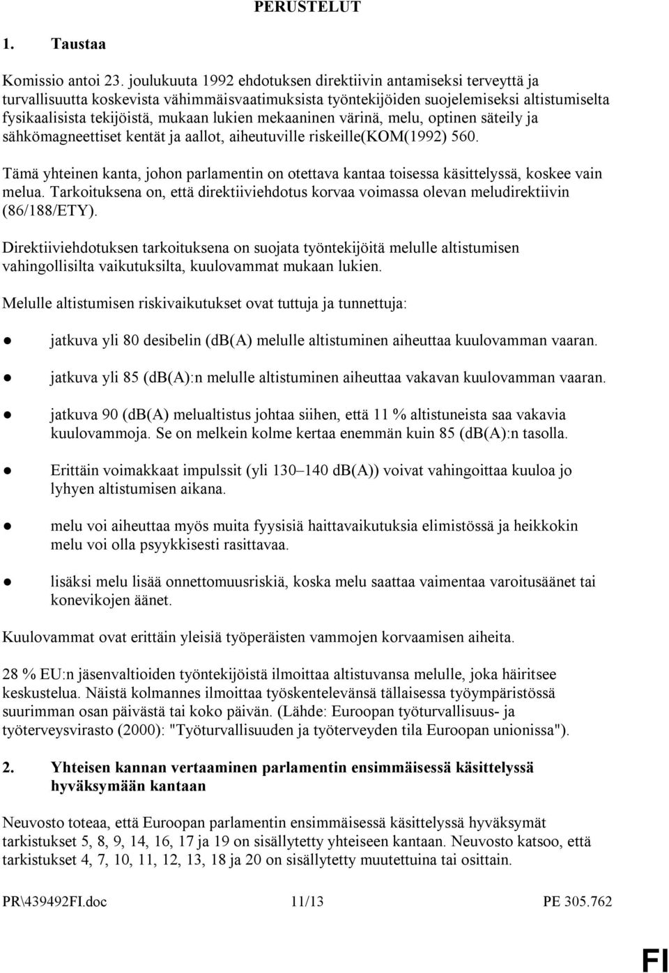 mekaaninen värinä, melu, optinen säteily ja sähkömagneettiset kentät ja aallot, aiheutuville riskeille(kom(1992) 560.