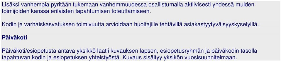 Kodin ja varhaiskasvatuksen toimivuutta arvioidaan huoltajille tehtävillä asiakastyytyväisyyskyselyillä.