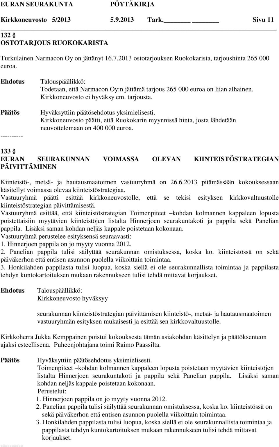 Kirkkoneuvosto päätti, että Ruokokarin myynnissä hinta, josta lähdetään neuvottelemaan on 400 000 euroa.