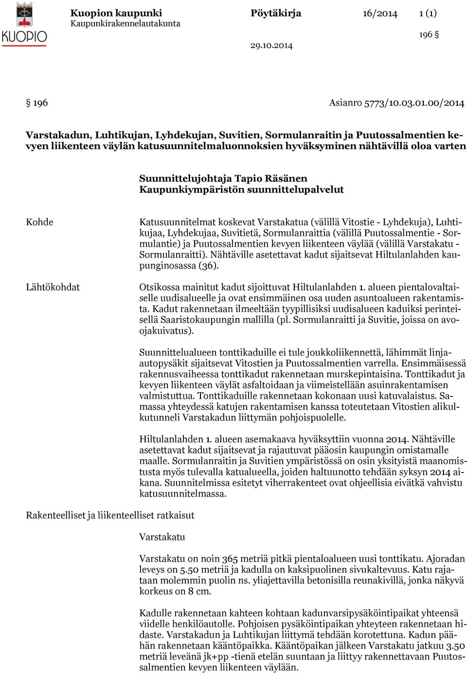 00/2014 Varstakadun, Luhtikujan, Lyhdekujan, Suvitien, Sormulanraitin ja Puutossalmentien kevyen liikenteen väylän katusuunnitelmaluonnoksien hyväksyminen nähtävillä oloa varten Suunnittelujohtaja