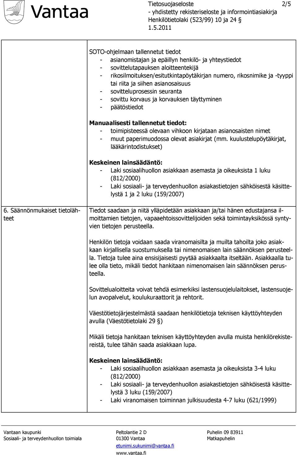 olevaan vihkoon kirjataan asianosaisten nimet - muut paperimuodossa olevat asiakirjat (mm.