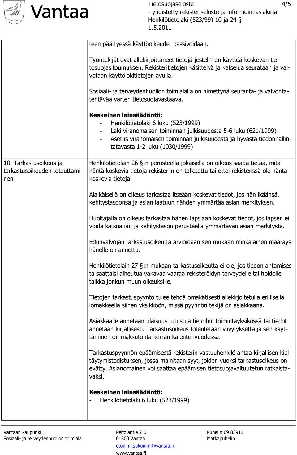 Sosiaali- ja terveydenhuollon toimialalla on nimettynä seuranta- ja valvontatehtävää varten tietosuojavastaava.