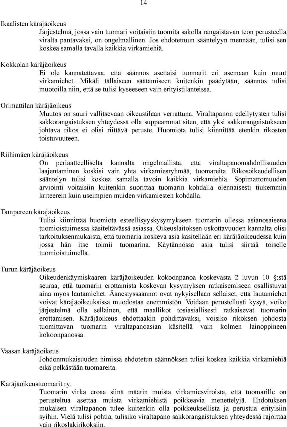 Kokkolan käräjäoikeus Ei ole kannatettavaa, että säännös asettaisi tuomarit eri asemaan kuin muut virkamiehet.