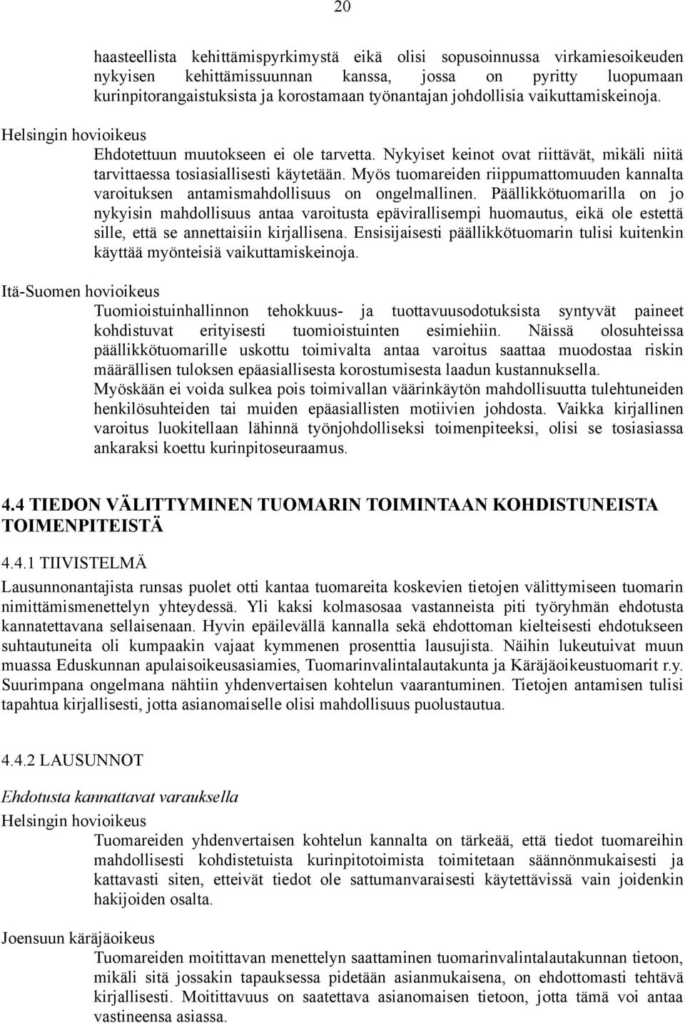 Myös tuomareiden riippumattomuuden kannalta varoituksen antamismahdollisuus on ongelmallinen.
