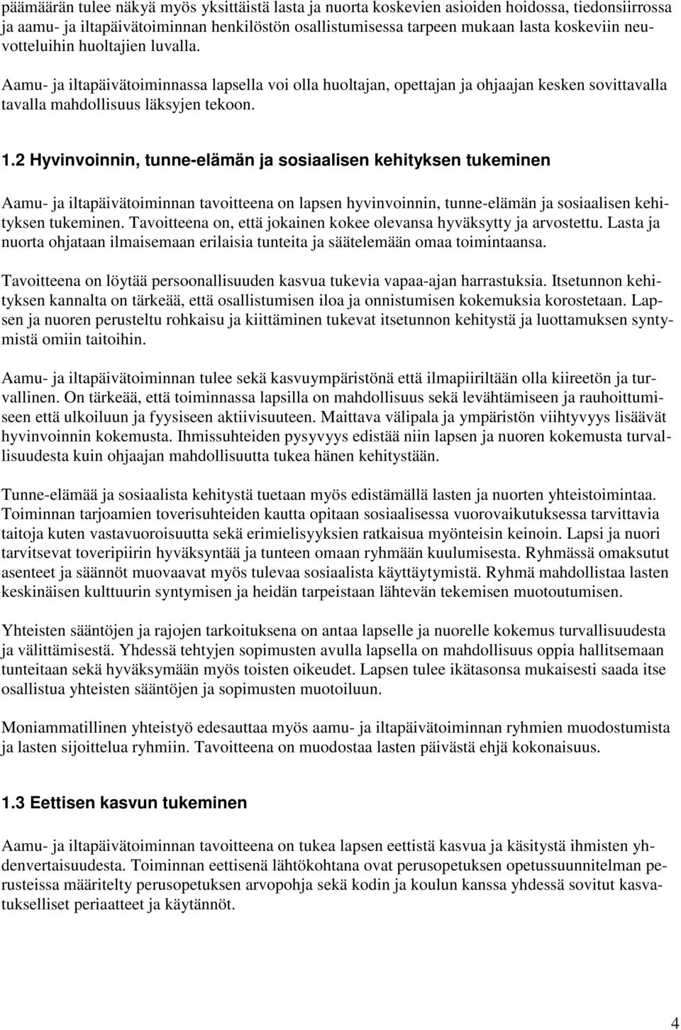 2 Hyvinvoinnin, tunne-elämän ja sosiaalisen kehityksen tukeminen Aamu- ja iltapäivätoiminnan tavoitteena on lapsen hyvinvoinnin, tunne-elämän ja sosiaalisen kehityksen tukeminen.