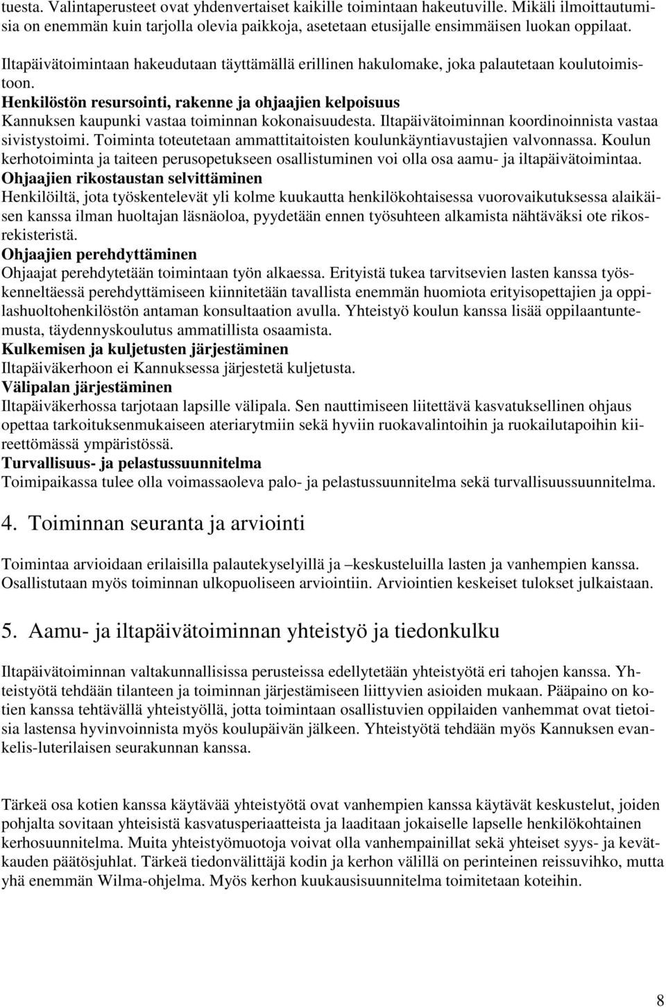 Henkilöstön resursointi, rakenne ja ohjaajien kelpoisuus Kannuksen kaupunki vastaa toiminnan kokonaisuudesta. Iltapäivätoiminnan koordinoinnista vastaa sivistystoimi.