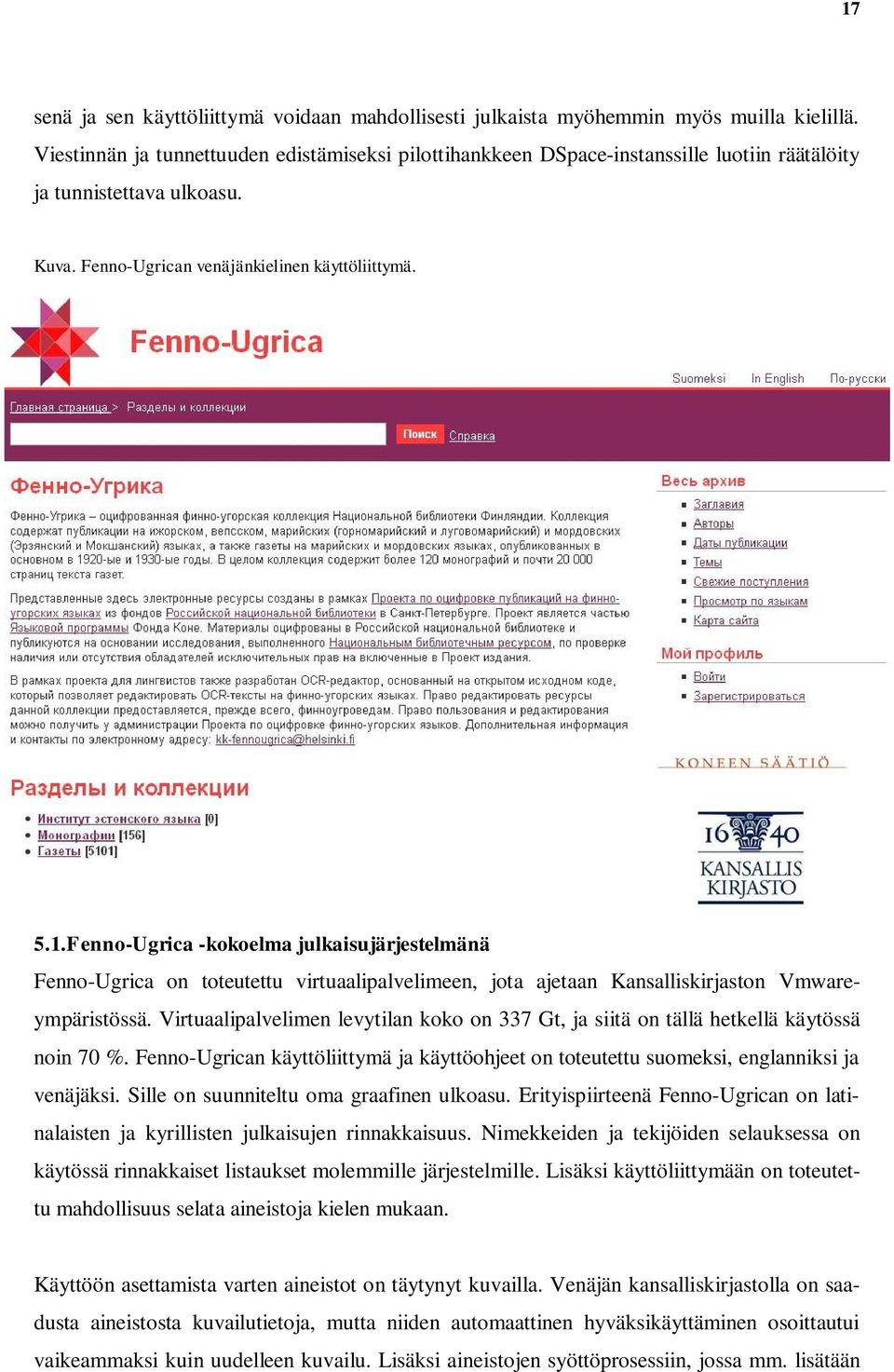 Fenno-Ugrica -kokoelma julkaisujärjestelmänä Fenno-Ugrica on toteutettu virtuaalipalvelimeen, jota ajetaan Kansalliskirjaston Vmwareympäristössä.