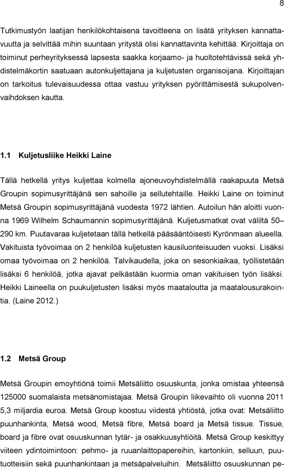 Kirjoittajan on tarkoitus tulevaisuudessa ottaa vastuu yrityksen pyörittämisestä sukupolvenvaihdoksen kautta. 1.