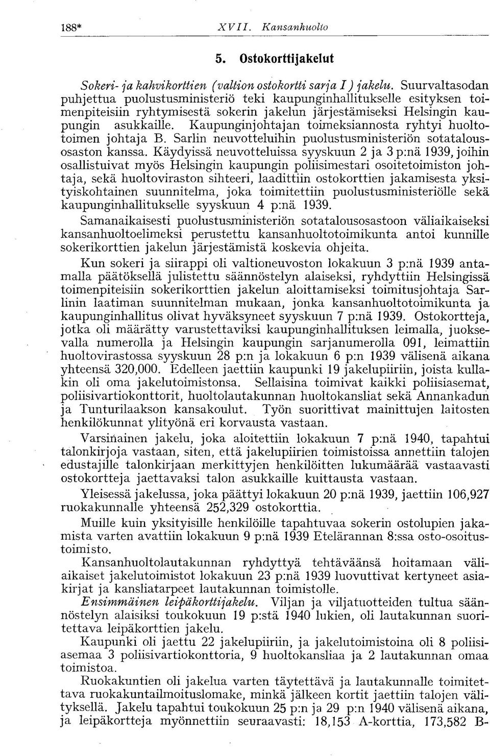 Kaupunginjohtajan toimeksiannosta ryhtyi huoltotoimen johtaja B. Sarlin neuvotteluihin puolustusministeriön sotatalousosaston kanssa.