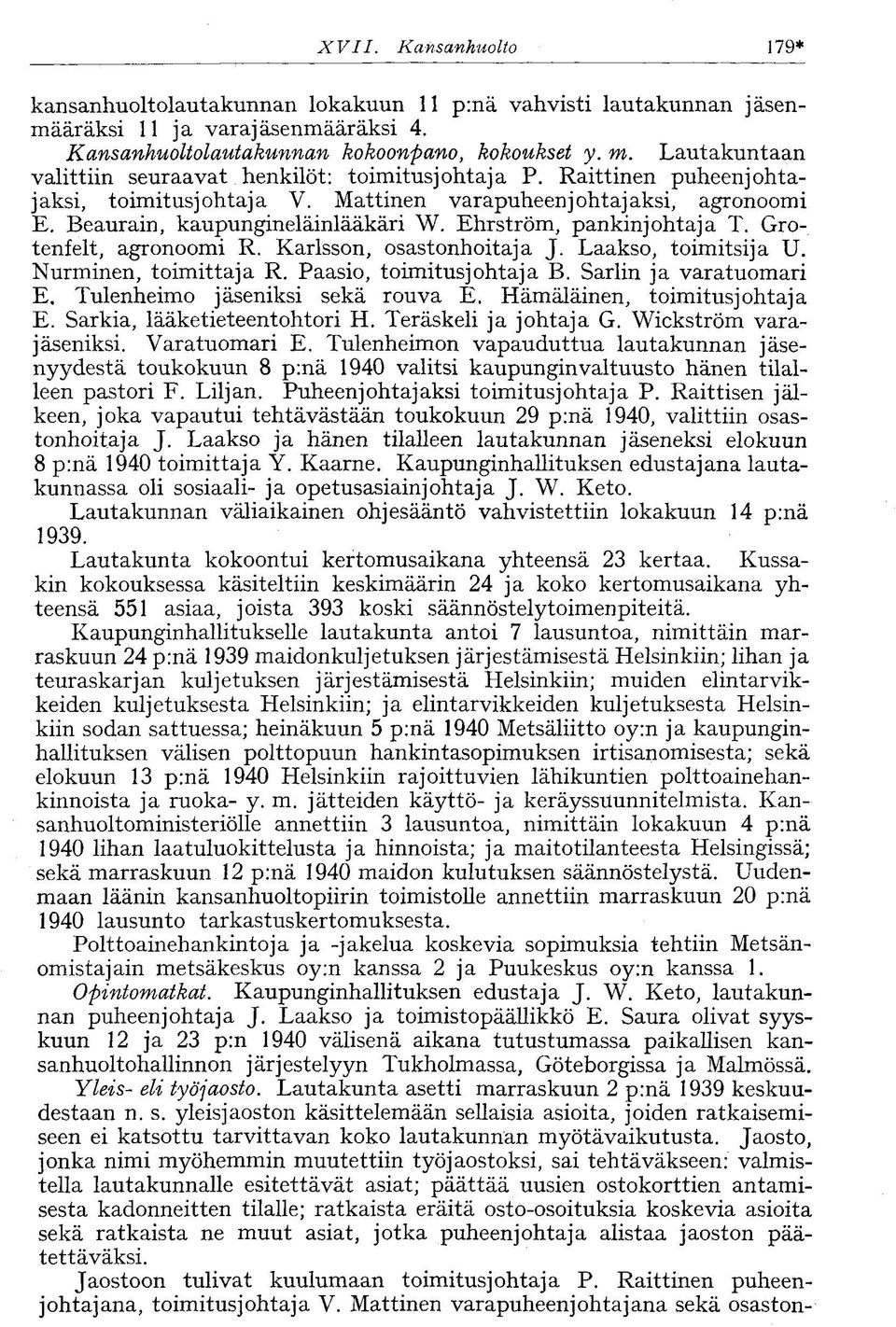 Ehrström, pankinjohtaja T. Grotenfelt, agronoomi R. Karlsson, osastonhoitaja J. Laakso, toimitsija U. Nurminen, toimittaja R. Paasio, toimitusjohtaja B. Sarlin ja varatuomari E.