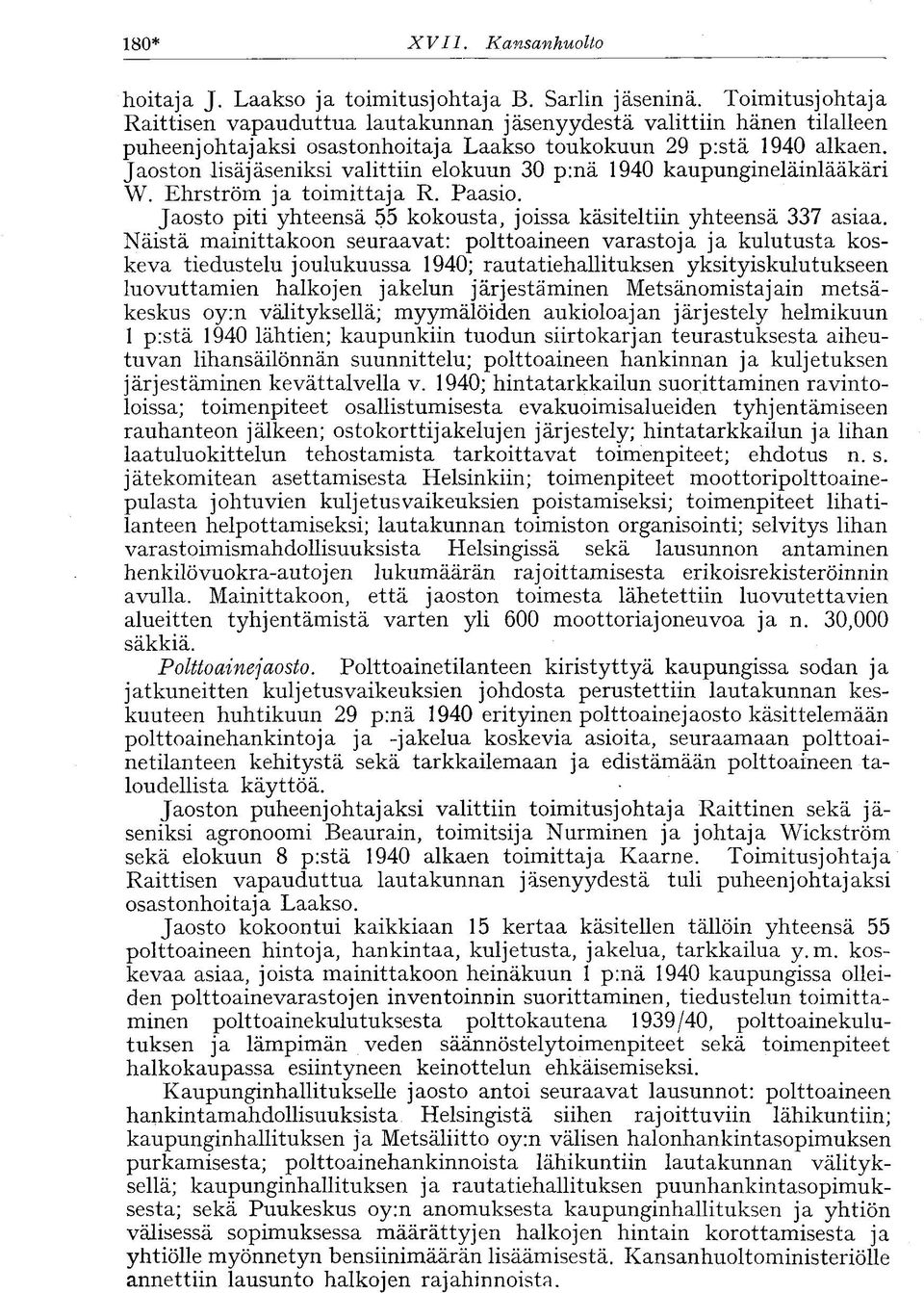 Jaoston lisäjäseniksi valittiin elokuun 30 p:nä 1940 kaupungineläinlääkäri W. Ehrström ja toimittaja R. Paasio. Jaosto piti yhteensä 55 kokousta, joissa käsiteltiin yhteensä 337 asiaa.
