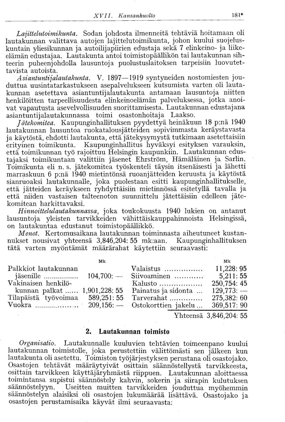 liikeelämän edustajaa. Lautakunta antoi toimistopäällikön tai lautakunnan sihteerin puheenjohdolla lausuntoja puolustuslaitoksen tarpeisiin luovutettavista autoista. Asiantuntijalautakunta. V.
