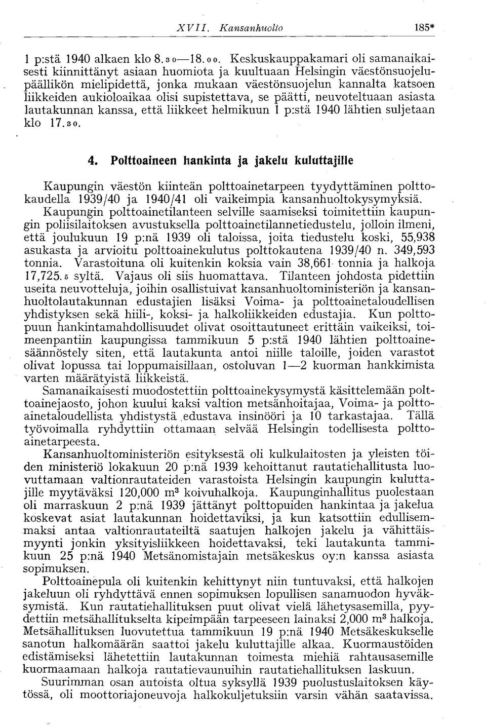olisi supistettava, se päätti, neuvoteltuaan asiasta lautakunnan kanssa, että liikkeet helmikuun 1 p:stä 1940 lähtien suljetaan klo 17.3 0. 4.