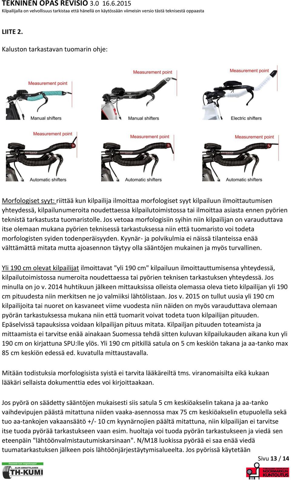 tai ilmoittaa asiasta ennen pyörien teknistä tarkastusta tuomaristolle.