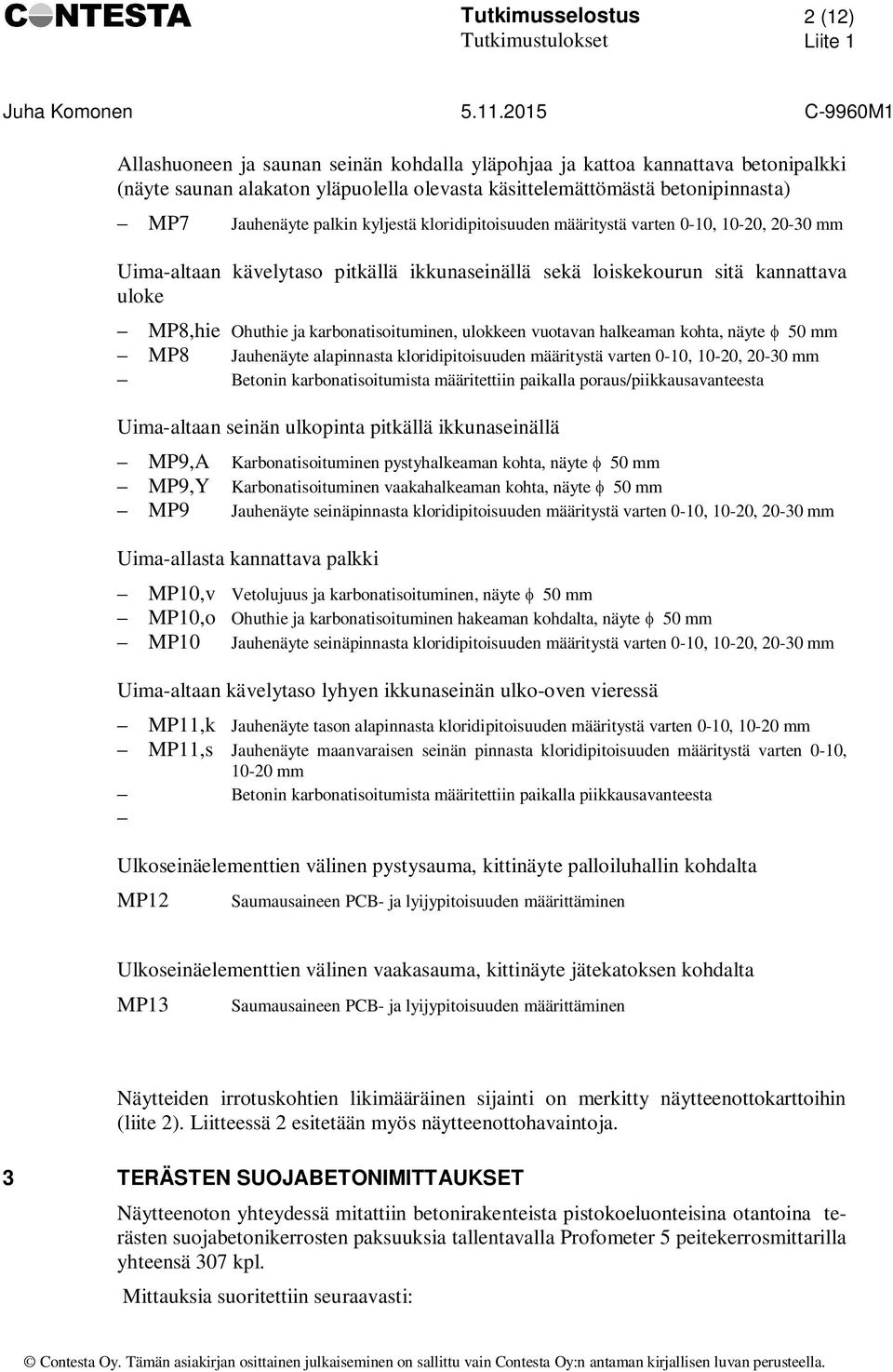 MP8,hie Ohuthie ja karbonatisoituminen, ulokkeen vuotavan halkeaman kohta, näyte f 50 mm MP8 Jauhenäyte alapinnasta kloridipitoisuuden määritystä varten 0-10, 10-20, 20-30 mm Betonin