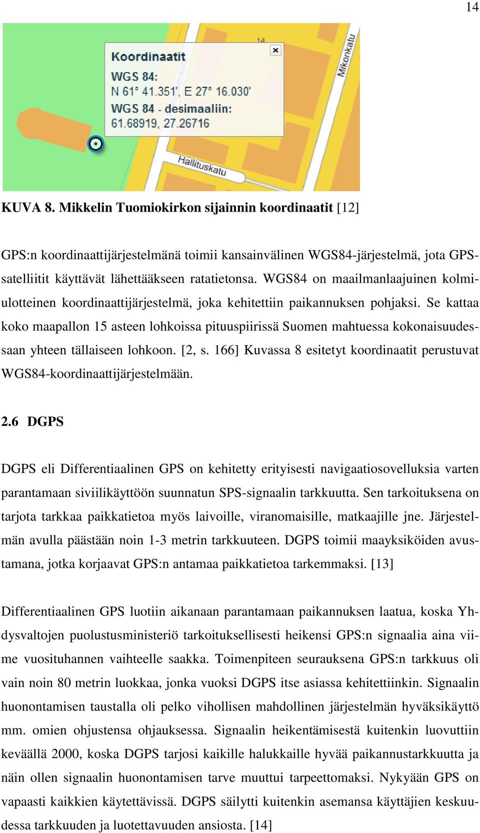 Se kattaa koko maapallon 15 asteen lohkoissa pituuspiirissä Suomen mahtuessa kokonaisuudessaan yhteen tällaiseen lohkoon. [2, s.