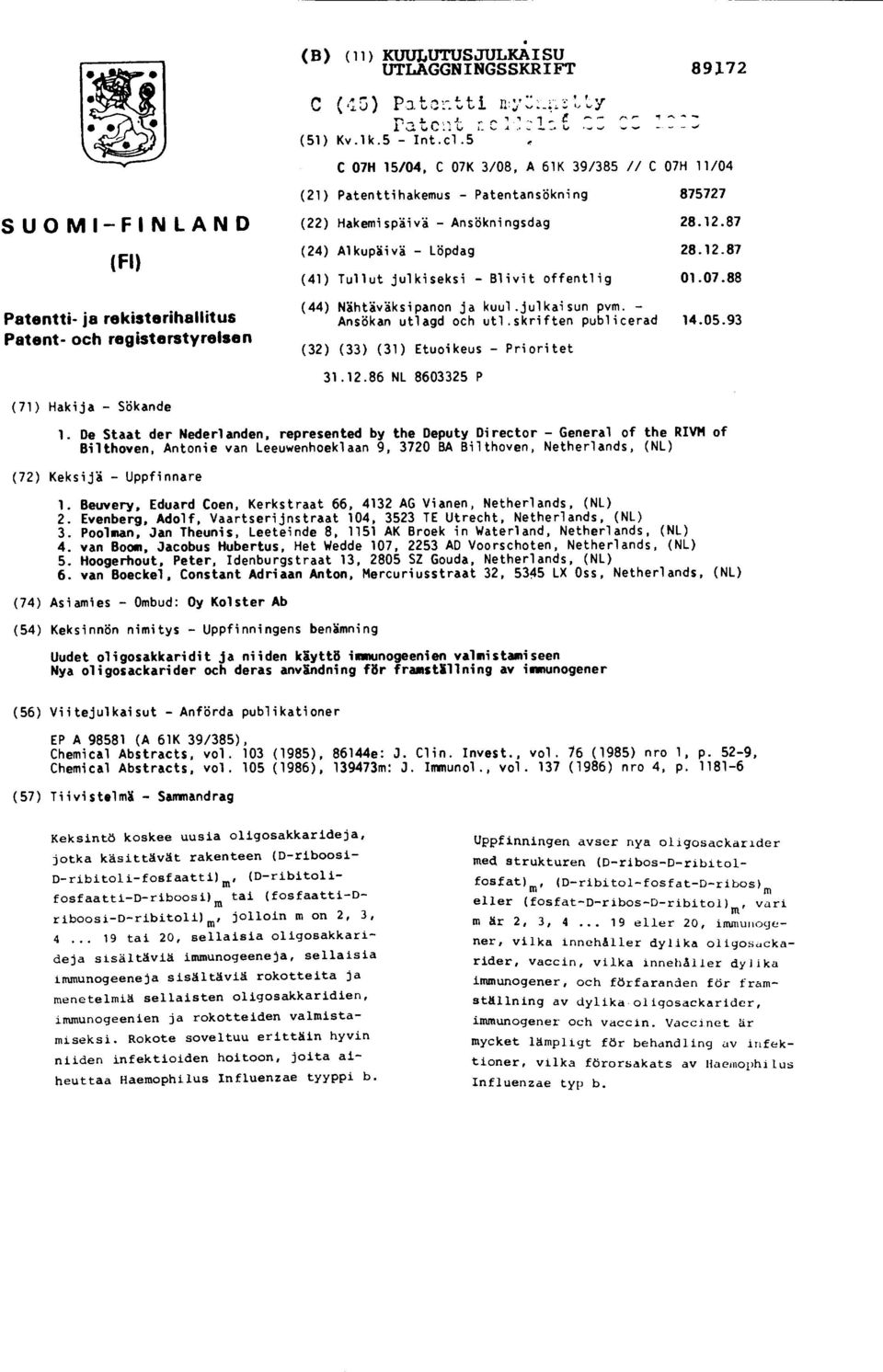 Ansökningsdag 28.12.87 (24) Alkupäivä - Löpdag 28.12.87 (41) Tullut julkiseksi - Blivit offentlig 1.7.88 (44) Nähtäväksipanon ja kuul.julkaisun pvm. - Ansökan utlagd och utl.skriften publicerad 14.5.