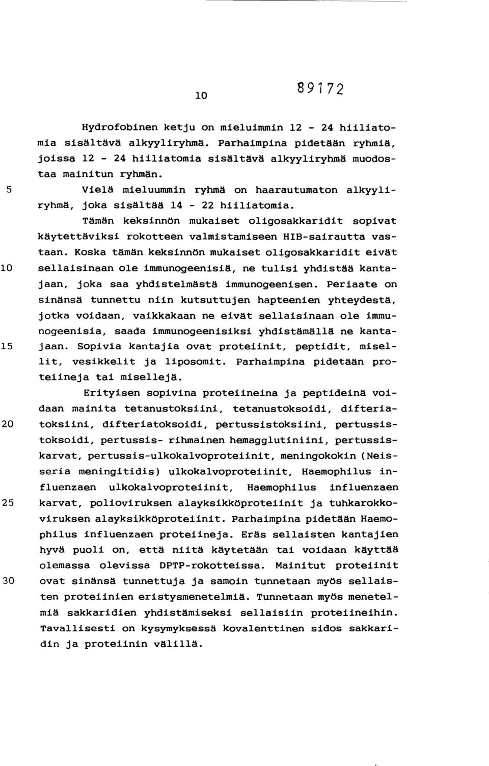 Koska tämän keksinnön mukaiset oligosakkaridit eivät 1 sellaisinaan ole immunogeenisiä, ne tulisi yhdistää kantajaan, joka saa yhdistelmästä immunogeenisen.