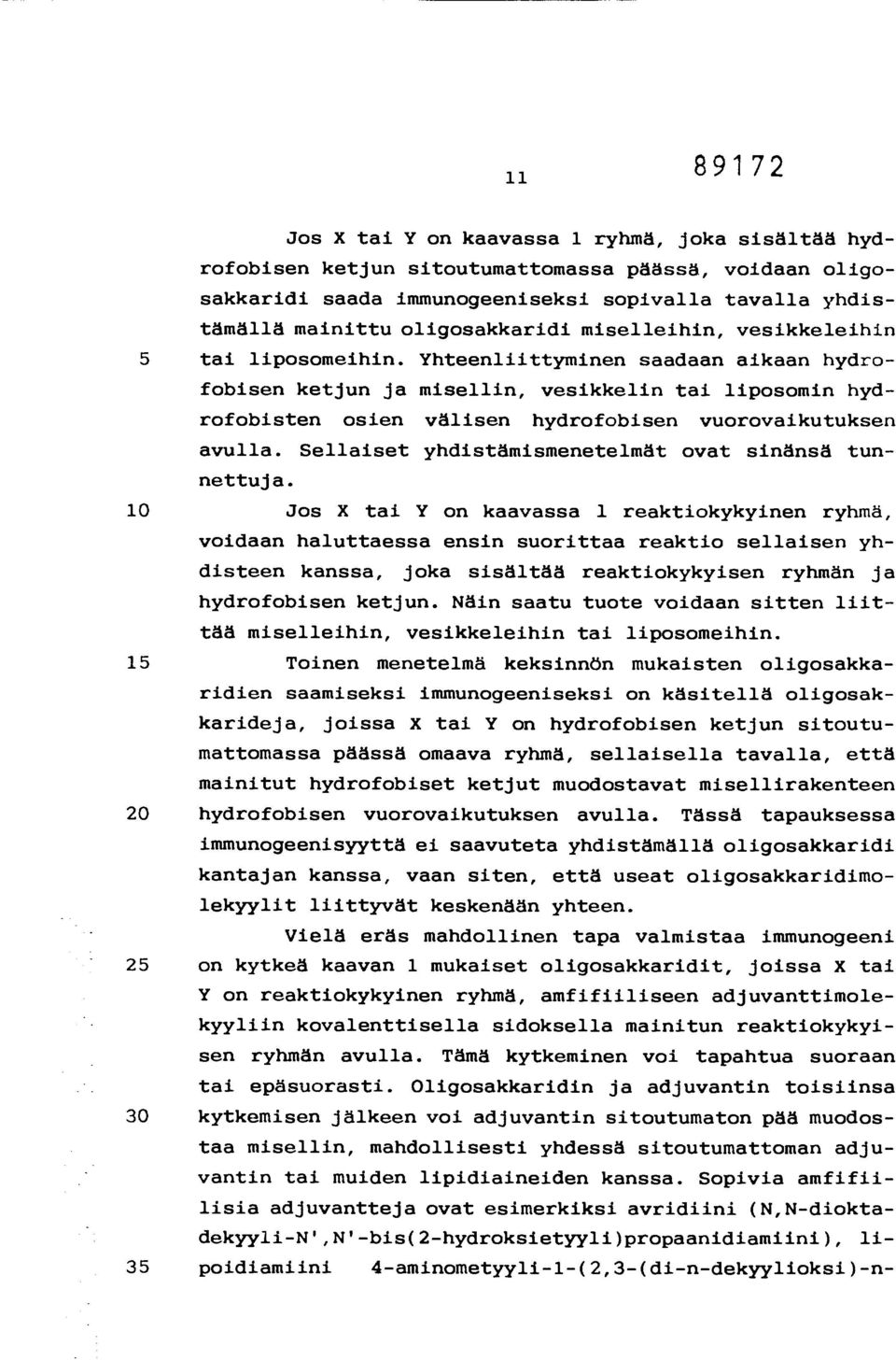 Yhteenliittyminen saadaan aikaan hydrofobisen ketjun ja misellin, vesikkelin tai liposomin hydrofobisten osien välisen hydrofobisen vuorovaikutuksen avulla.