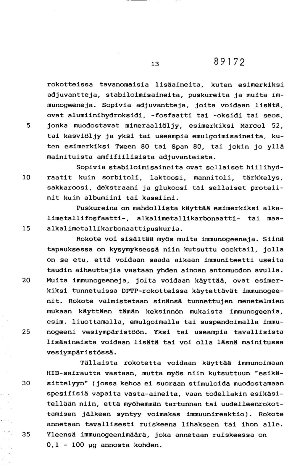 emulgoimisaineita, kuten esimerkiksi Tween 8 tai Span 8, tai jokin jo yllä mainituista amfifiilisista adjuvanteista.