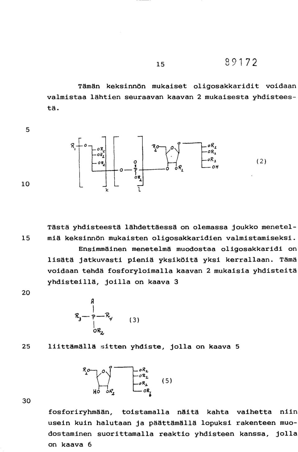 Ensimmäinen menetelmä muodostaa oligosakkaridi on lisätä jatkuvasti pieniä yksiköitä yksi kerrallaan.