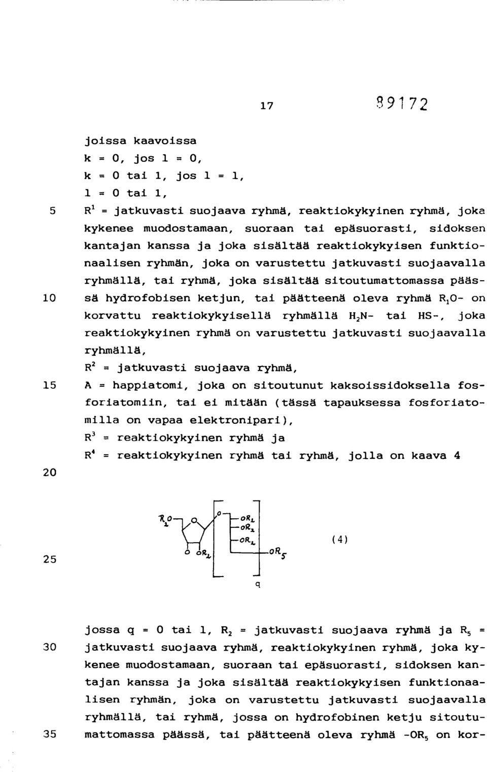 tai päätteenä oleva ryhmä 1- R on korvattu reaktiokykyisellä ryhmällä H 2N- tai HS-, joka reaktiokykyinen ryhmä on varustettu jatkuvasti suojaavalla ryhmällä, R 2 = jatkuvasti suojaava ryhmä, 15 A =