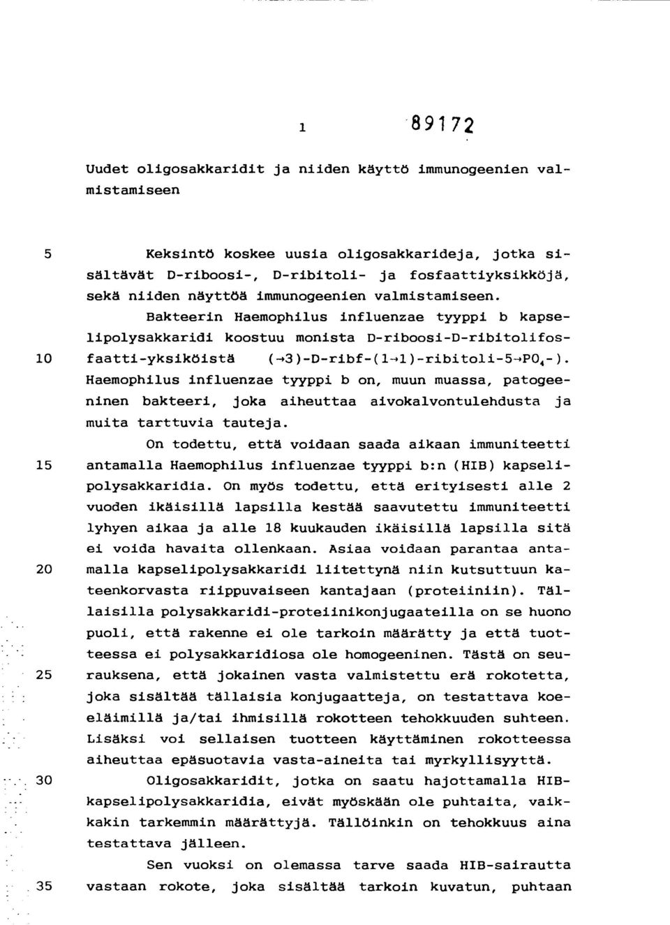 Bakteerin Haemophilus influenzae tyyppi b kapselipolysakkaridi koostuu monista D-riboosi-D-ribitolifos- 1 faatti-yksiköistä Haemophilus influenzae tyyppi b on, muun muassa, patogeeninen bakteeri,