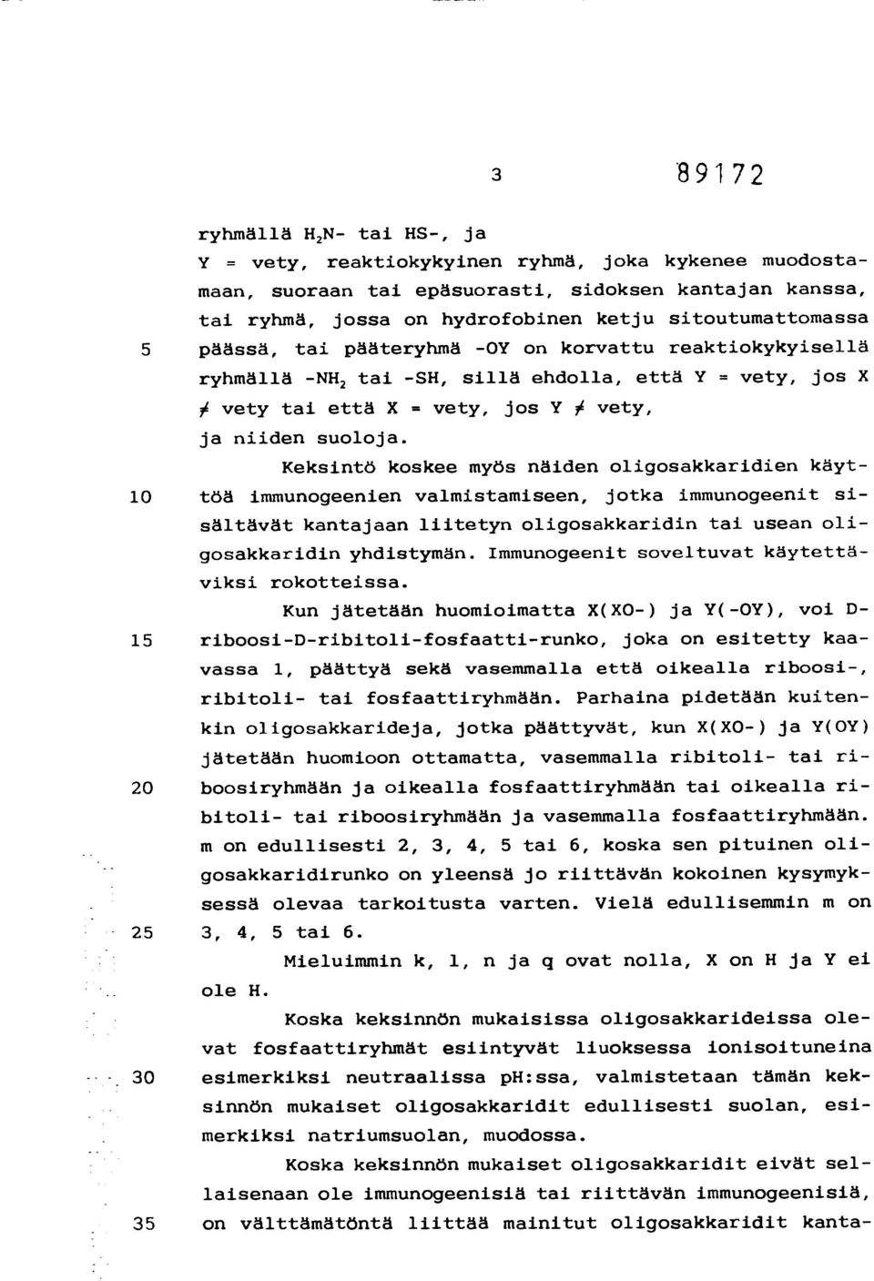 Keksintö koskee myös näiden oligosakkaridien käyt- 1 töä immunogeenien valmistamiseen, jotka immunogeenit sisältävät kantajaan liitetyn oligosakkaridin tai usean oligosakkaridin yhdistymän.