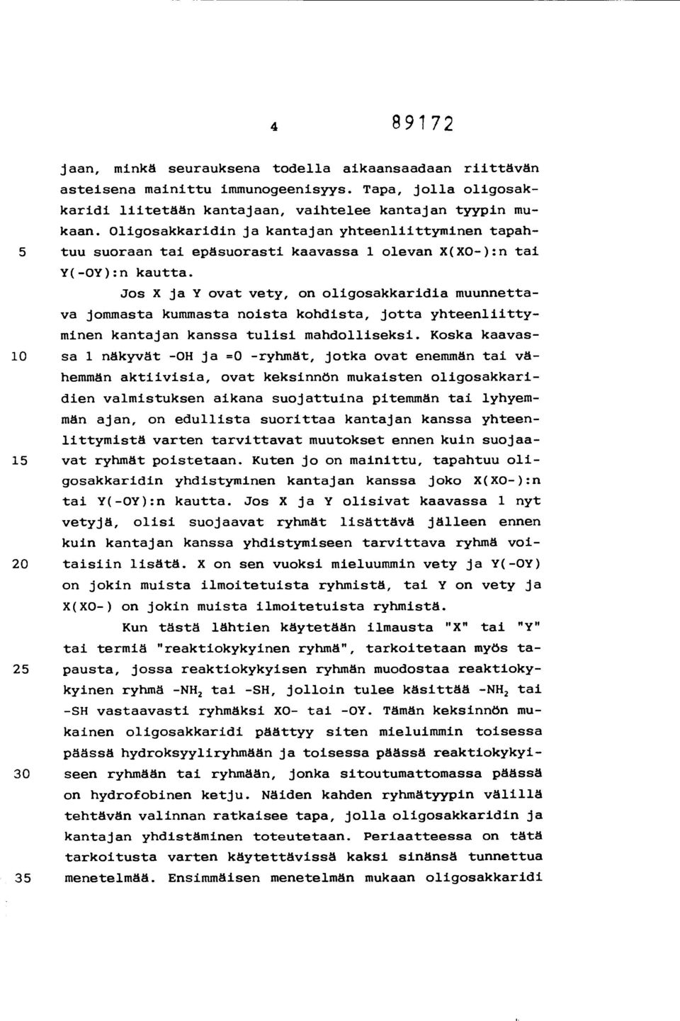 Jos X ja Y ovat vety, on oligosakkaridia muunnettava jommasta kummasta noista kohdista, jotta yhteenliittyminen kantajan kanssa tulisi mandolliseksi.