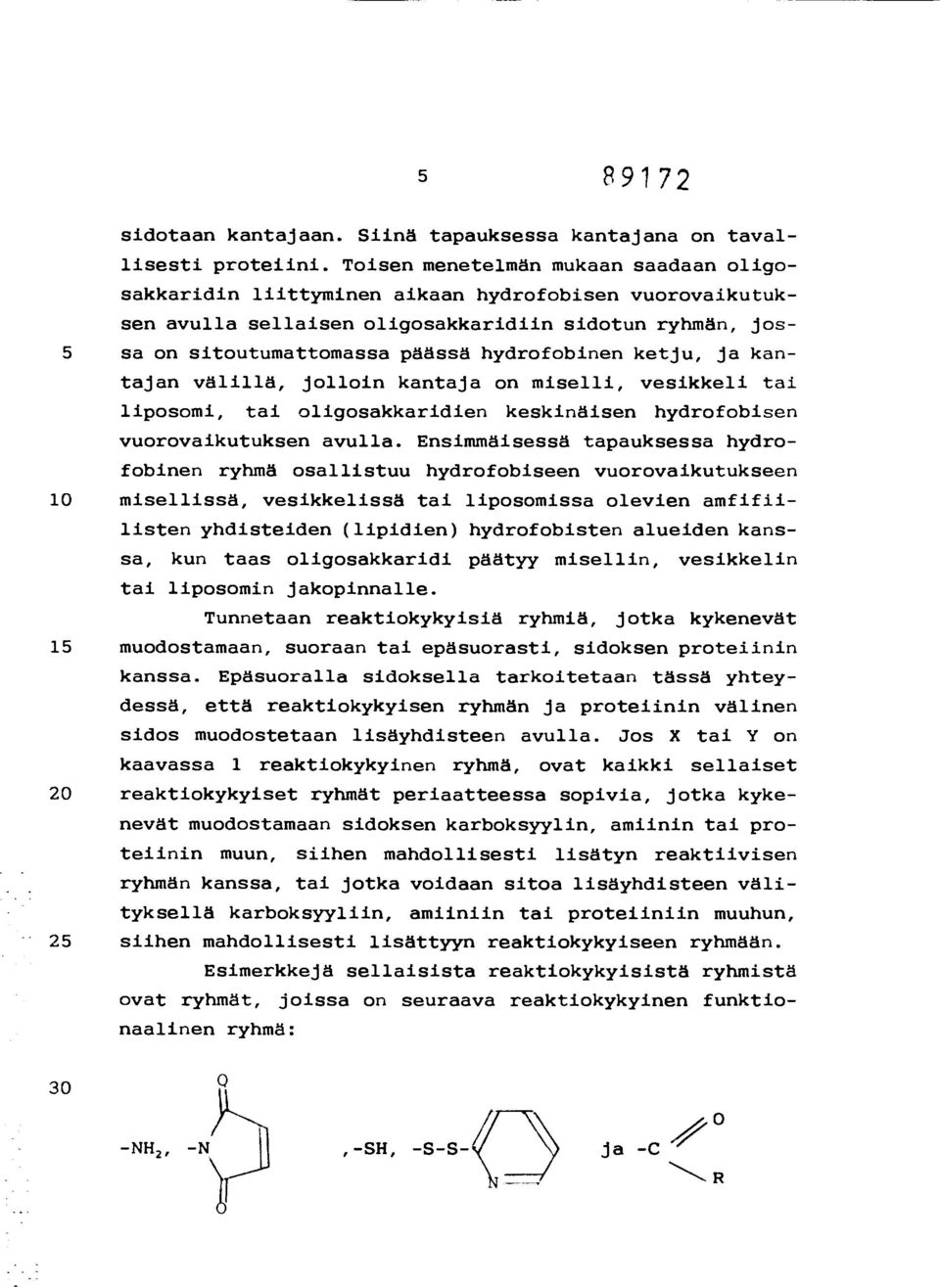 ketju, ja kantajan välillä, jolloin kantaja on miselli, vesikkeli tai liposomi, tai oligosakkaridien keskinäisen hydrofobisen vuorovaikutuksen avulla.