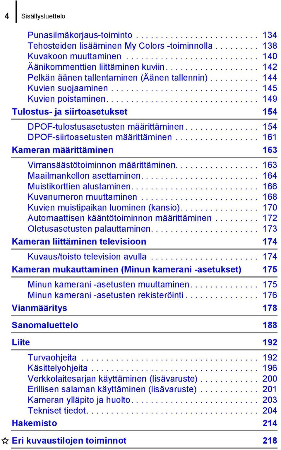 .............................. 149 Tulostus- ja siirtoasetukset 154 DPOF-tulostusasetusten määrittäminen............... 154 DPOF-siirtoasetusten määrittäminen.