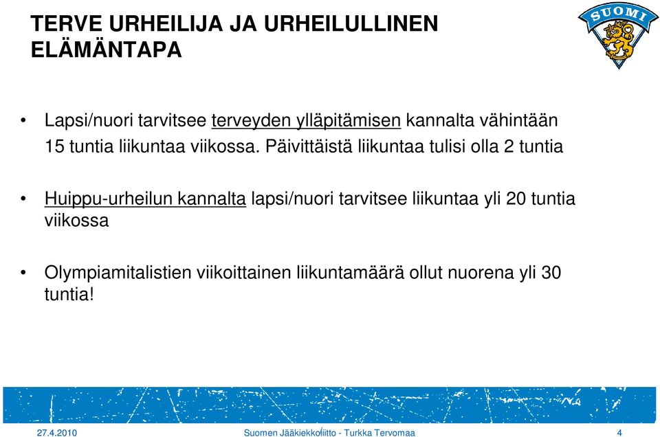 Päivittäistä liikuntaa tulisi olla 2 tuntia Huippu-urheilun kannalta lapsi/nuori tarvitsee