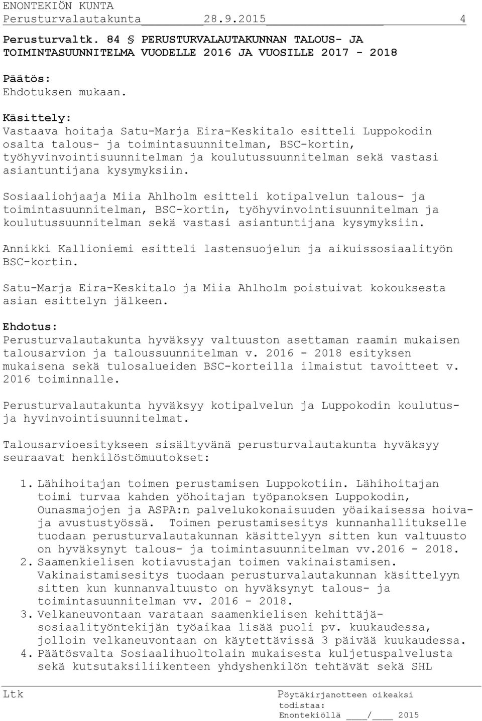 toimintasuunnitelman, BSC-kortin, työhyvinvointisuunnitelman ja koulutussuunnitelman sekä vastasi asiantuntijana kysymyksiin.