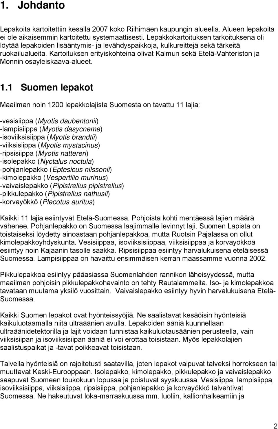 Kartoituksen erityiskohteina olivat Kalmun sekä Etelä-Vahteriston ja Monnin osayleiskaava-alueet. 1.