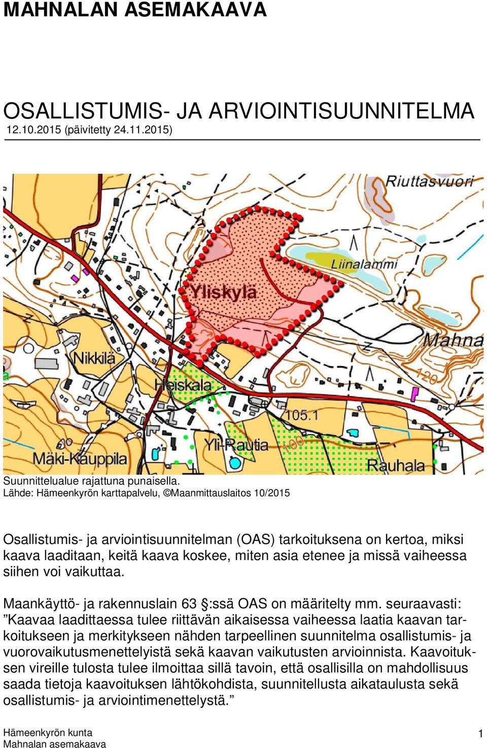 vaiheessa siihen voi vaikuttaa. Maankäyttö- ja rakennuslain 63 :ssä OAS on määritelty mm.