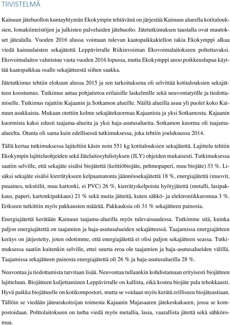 Vuoden 2016 alussa voimaan tulevan kaatopaikkakiellon takia Ekokymppi alkaa viedä kainuulaisten sekajätettä Leppävirralle Riikinvoiman Ekovoimalaitokseen poltettavaksi.