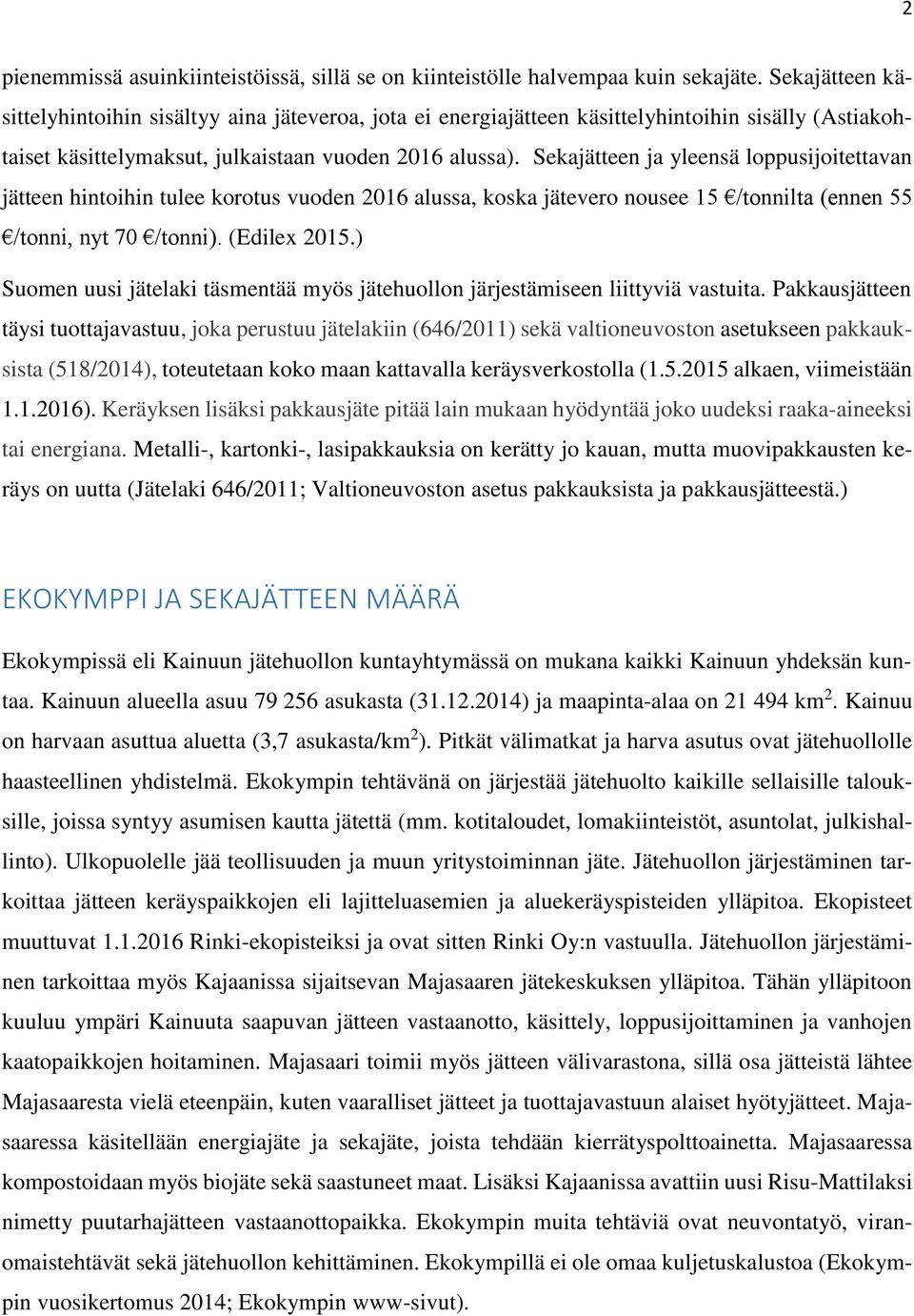 Sekajätteen ja yleensä loppusijoitettavan jätteen hintoihin tulee korotus vuoden 2016 alussa, koska jätevero nousee 15 /tonnilta (ennen 55 /tonni, nyt 70 /tonni). (Edilex 2015.
